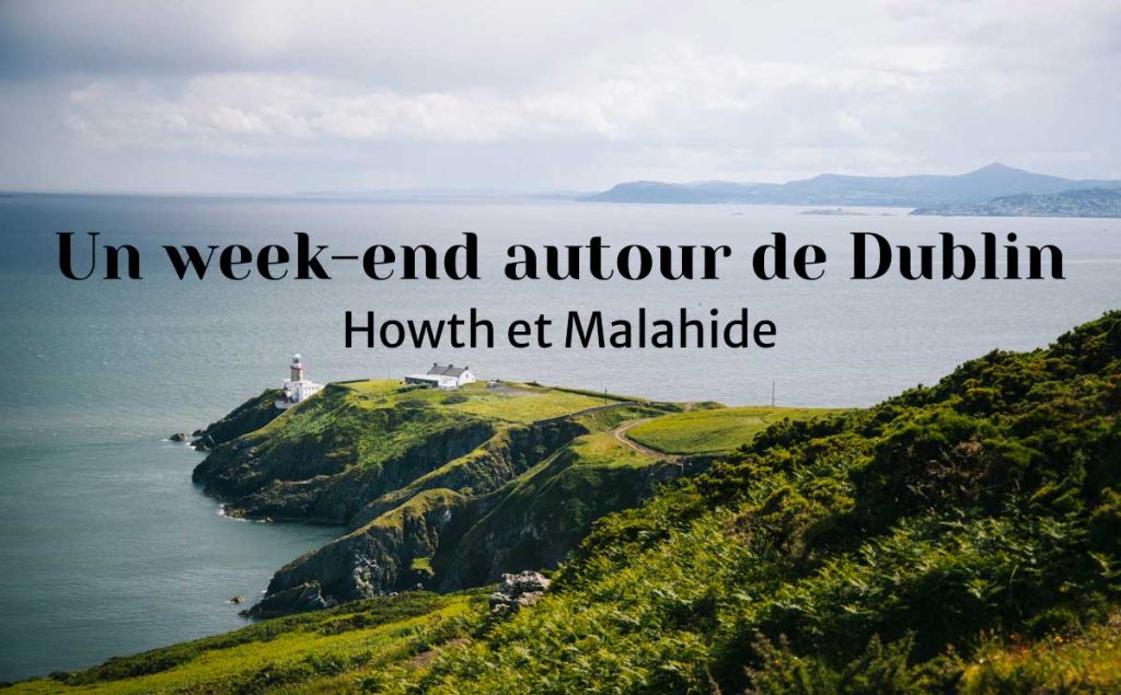 Un week-end autour de Dublin pour découvrir les ville de Howth et Malahide. Crédit photo : Clara Ferrand - blog Wildroad